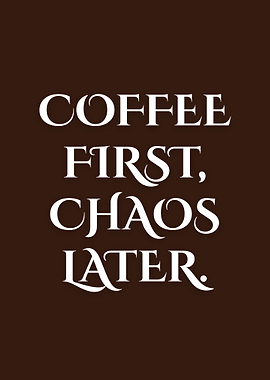 Coffee First, Chaos Later Text Art