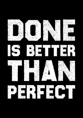 Done Is Better Than Perfect Action & Progress Motivational ArtDone is Better Than Perfect