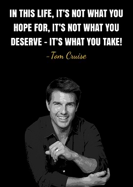 Tom Cruise Quote - Take What You Want