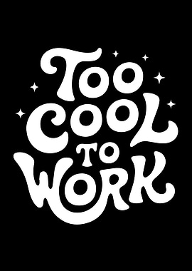 Too Cool To Work Typography