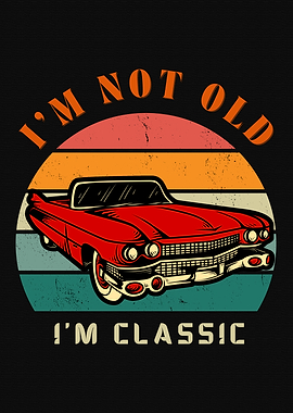 I'm Not Old, I'm Classic Car Cool Quote