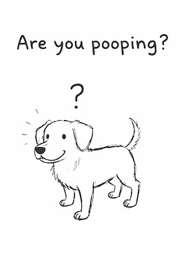 Are you pooping? Dog Sketch