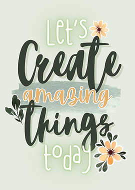 Let's Create Amazing Things Today