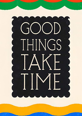 Good Things Take Time Typography Art