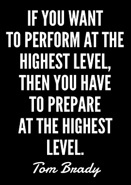 Tom Brady Quote: Highest Level