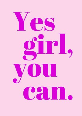 Yes girl, you can. Pink Girl poster.