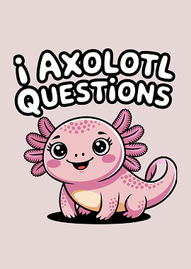 I Axolotl Questions Pun Cute Animal
