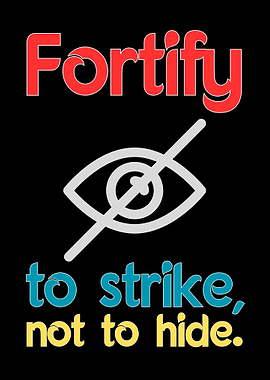 Fortify to strike, not to hide