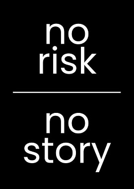 No Risk, No Story