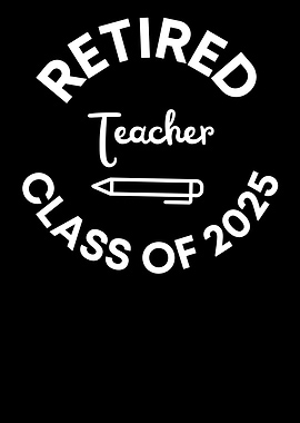 Retired Teacher Class of 2025 Graphic ArtDesign
