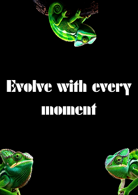 Evolve with every moment, chameleons