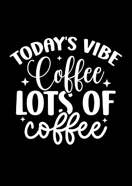 Today's Vibe: Lots of Coffee