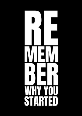 Remember Why You Started