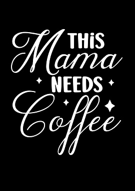 This Mama Needs Coffee Typography