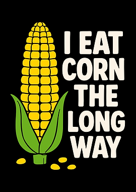 I Eat Corn The Long Way