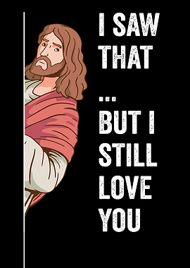 I Saw That, But I Love You