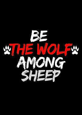 Be the Wolf Among Sheep