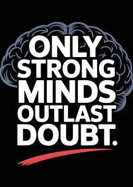 Strong Minds Outlast Doubt