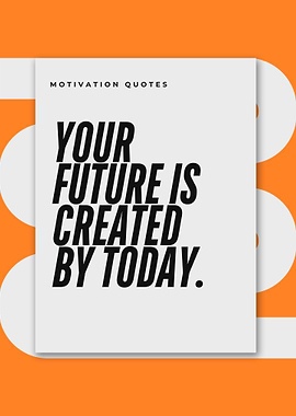 Motivational Quote: Future Created by Today