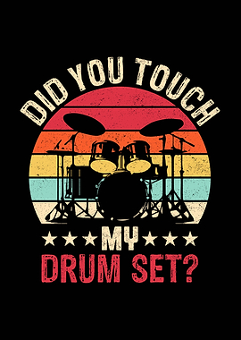 Did You Touch My Drum Set