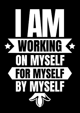 I am working on myself
