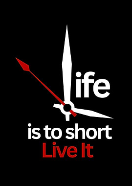 Life is short, Live it