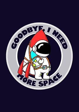 Goodbye, I need more space - Astronaut with Rocket