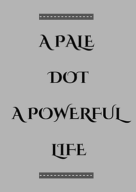 A Pale Dot, A Powerful Life