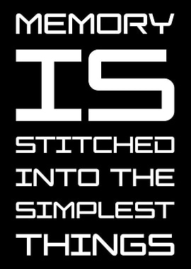 Memory is Stitched into the Simplest Things