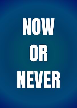 Now or Never Motivational Text