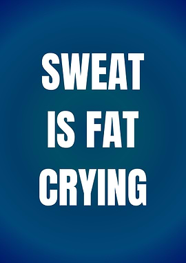 Sweat is Fat Crying Motivational Poster