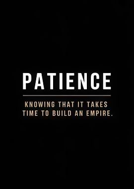 Patience: Building an Empire