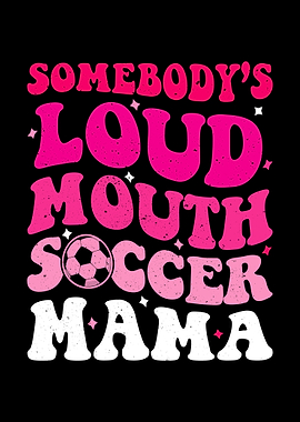 Somebody's Loud Mouth Soccer Mama