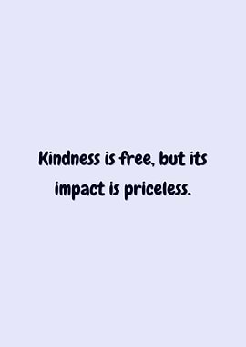 Kindness is Free, Impact Priceless