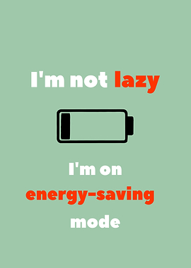 I’m Not Lazy, I’m on Energy-Saving Mode