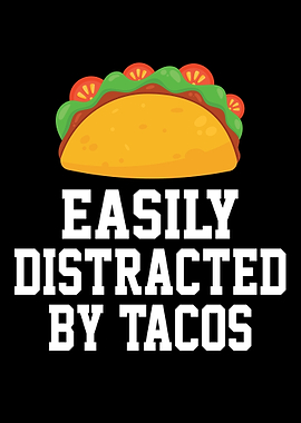 Easily Distracted By Tacos