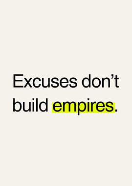 Excuses Don't Build Empires - Motivational Quote Wall Art
