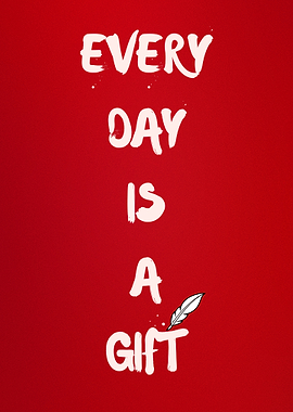 Every Day Is A Gift