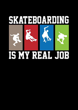 Skateboarding is my real job