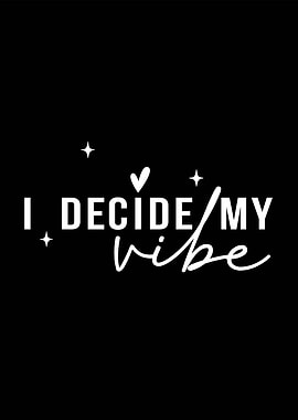 I Decide My Vibe Typography Art