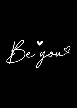 Be You - Inspirational Quote