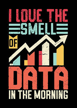 I Love The Smell of Data