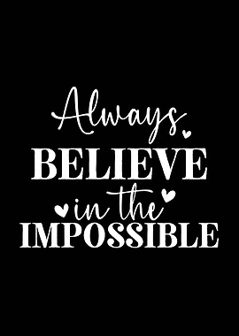 Always Believe in the Impossible
