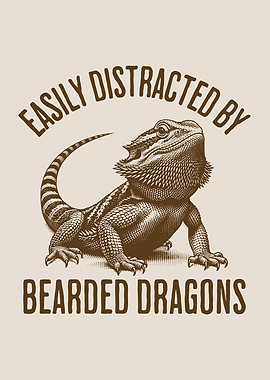 Easily Distracted By Bearded Dragons
