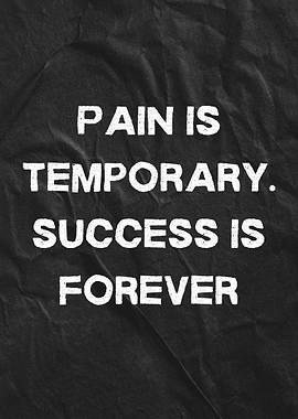 Pain is Temporary, Success is Forever