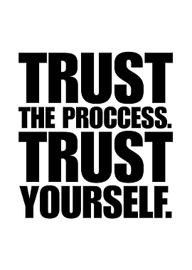 Trust the Process, Trust Yourself