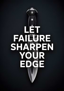 Failure Sharpen Your Edge