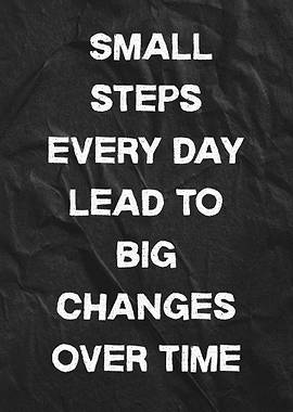 Small Steps, Big Changes