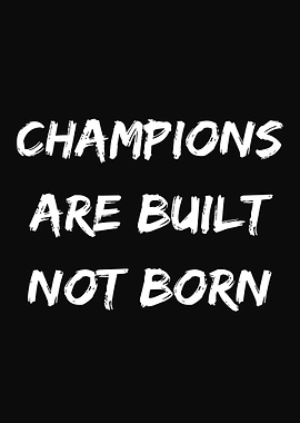 Champions Are Built Not Born