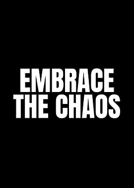 Embrace the Chaos